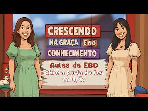 17/06/2026 - [Crescendo na Graça] - ICM - "Aulas da EBD - "Abre a porta do teu coração."