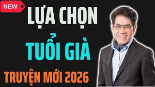 LỰA CHỌN TUỔI GIÀ – Nguyễn Ngọc Ngạn - Đọc Truyện Đêm Khuya Hay Nhất