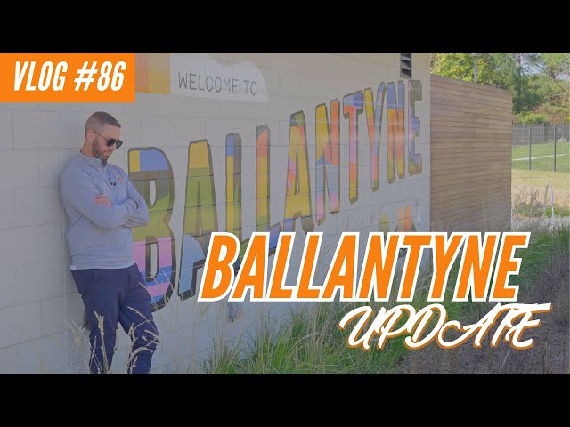 Ballantyne Area Update | VLOG #86