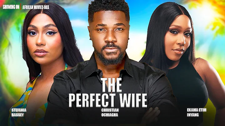 THE PERFECT WIFE - CHRISTIAN OCHIAGHA, STEFANIA BASSEY- Nigerian Movies 2025 Latest Full Movies