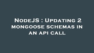 NodeJS : Updating 2 mongoose schemas in an api call