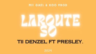 TII DENZEL FT PRESLEY - LAROUTE SO ( MII GAEL & YO KOO PROD - 2024