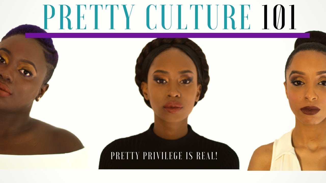 Pretty Culture 101: Pretty Privilege is real! - YouTube