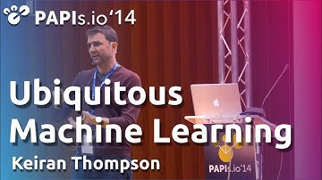 Ubiquitous Machine Learning - Keiran Thompson - PAPIs.io 