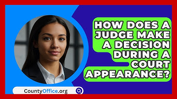How Does A Judge Make A Decision During A Court Appearance? - CountyOffice.org