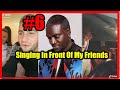 Singing In Front Of Friends #6 Compilation Of The Best Reactions
