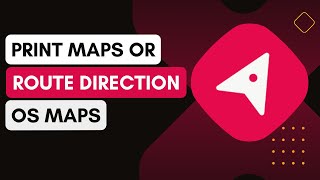 How To Print Maps Or Route Directions From Os Maps ?