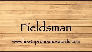 How To Pronounce Fieldsman ? How To Say Fieldsman New Video