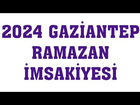 2024 Gaziantep Ramazan İmsakiyesi - İftar Saatleri Sahur Vakti