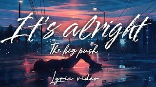 It's alright - The big push ( lyric video )