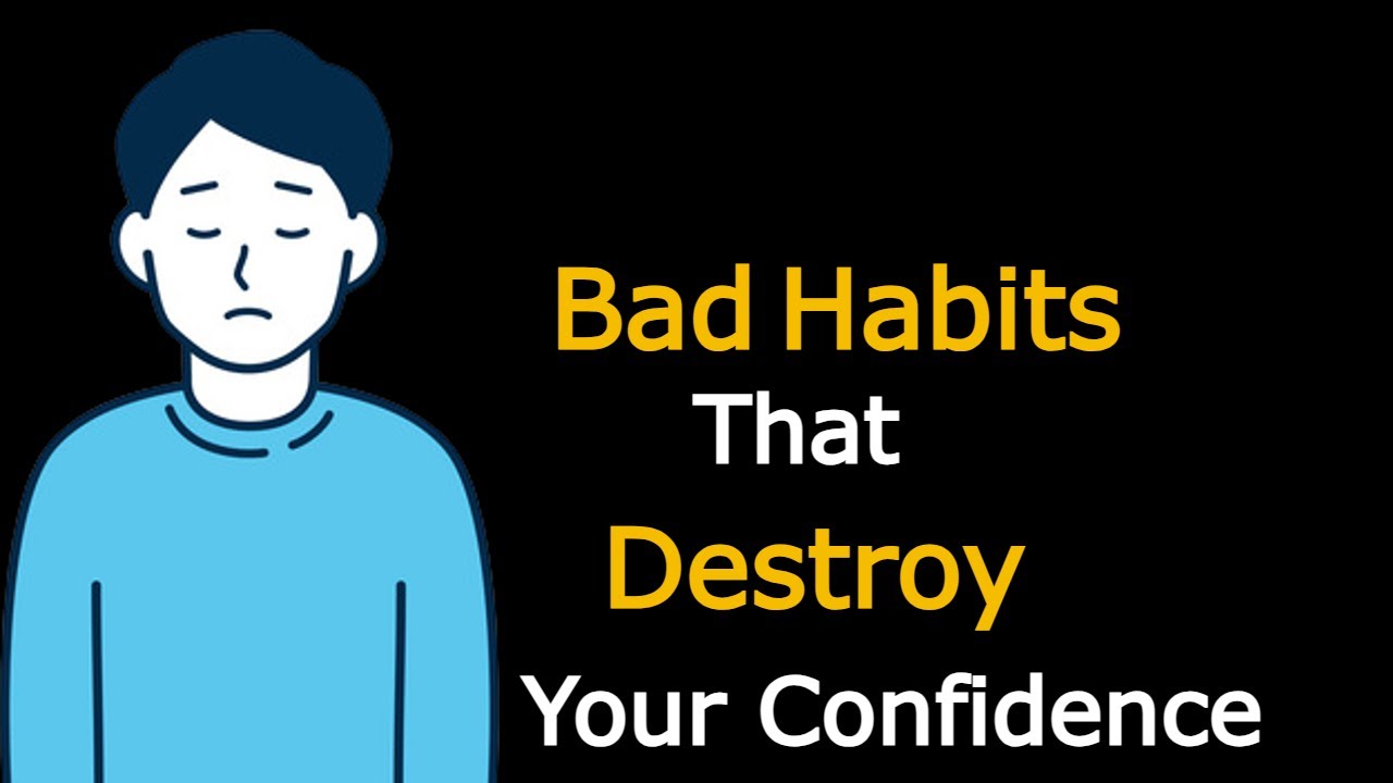 6 Bad Habits That Destroy Your Confidence