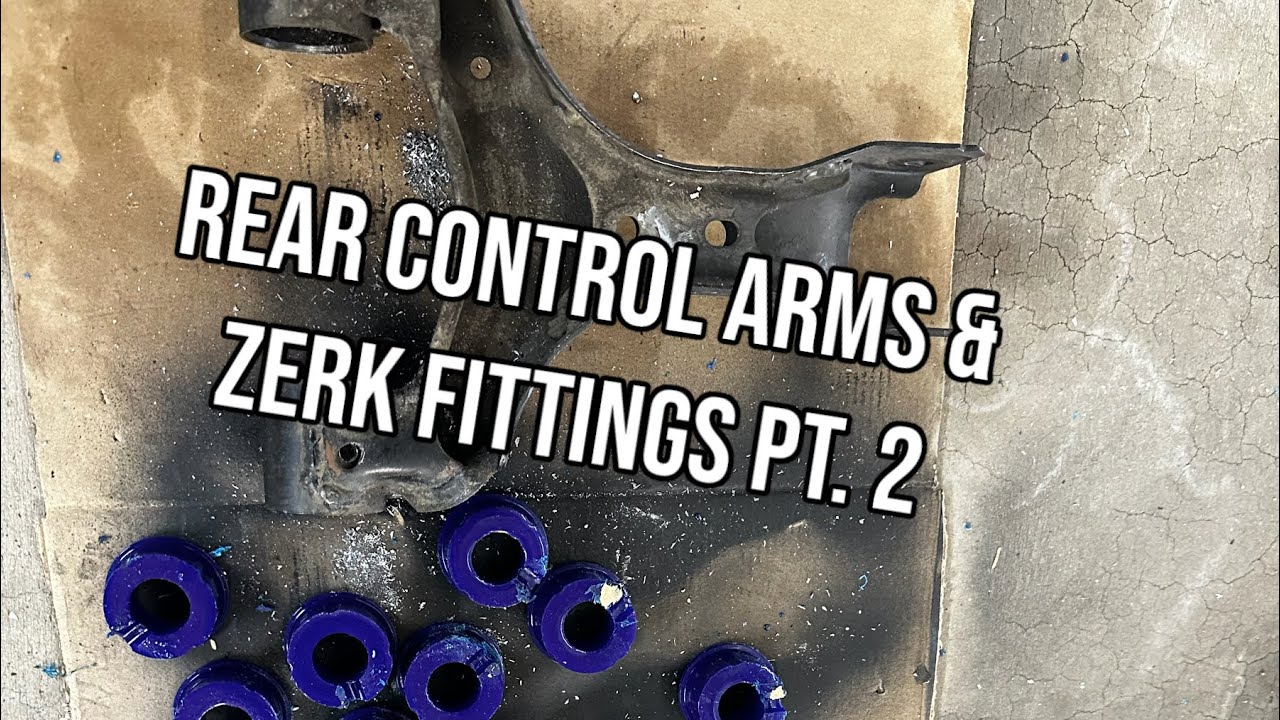 Rear Control Arm Bushings & Zerk Fittings Pt 2. YouTube