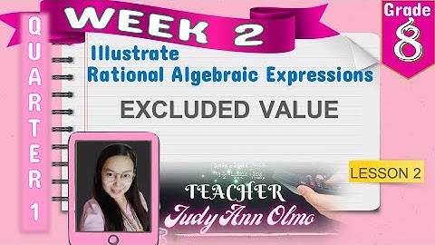 Math 8- Week 2 - Illustrate Rational Algebraic Expressions (EXCLUDED VALUE)
