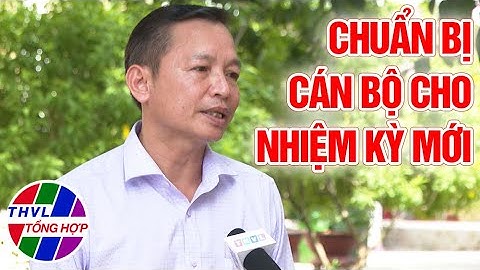 Chuyên đề Xây dựng Đảng: Chuẩn bị cán bộ cho nhiệm kỳ mới
