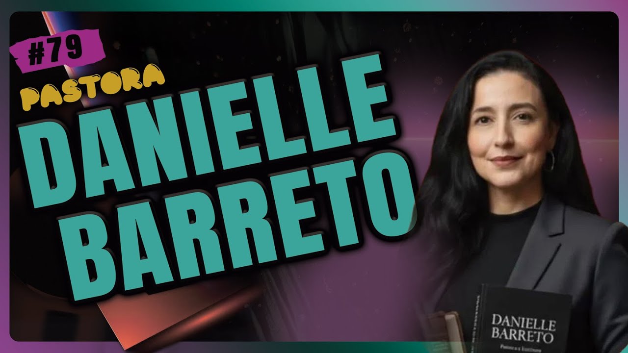 Pra. DANIELLE BARRETO | Fé Podcast #79