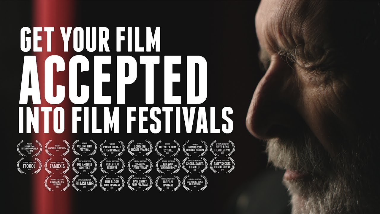 Get Your Film Accepted Into Film Festivals!