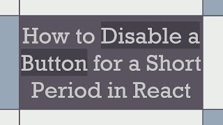 How to Disable a Button for a Short Period in React