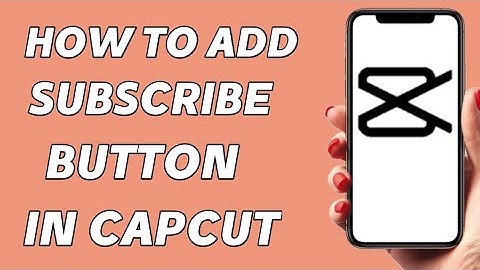 How to add subscribe button in capcut tutorial