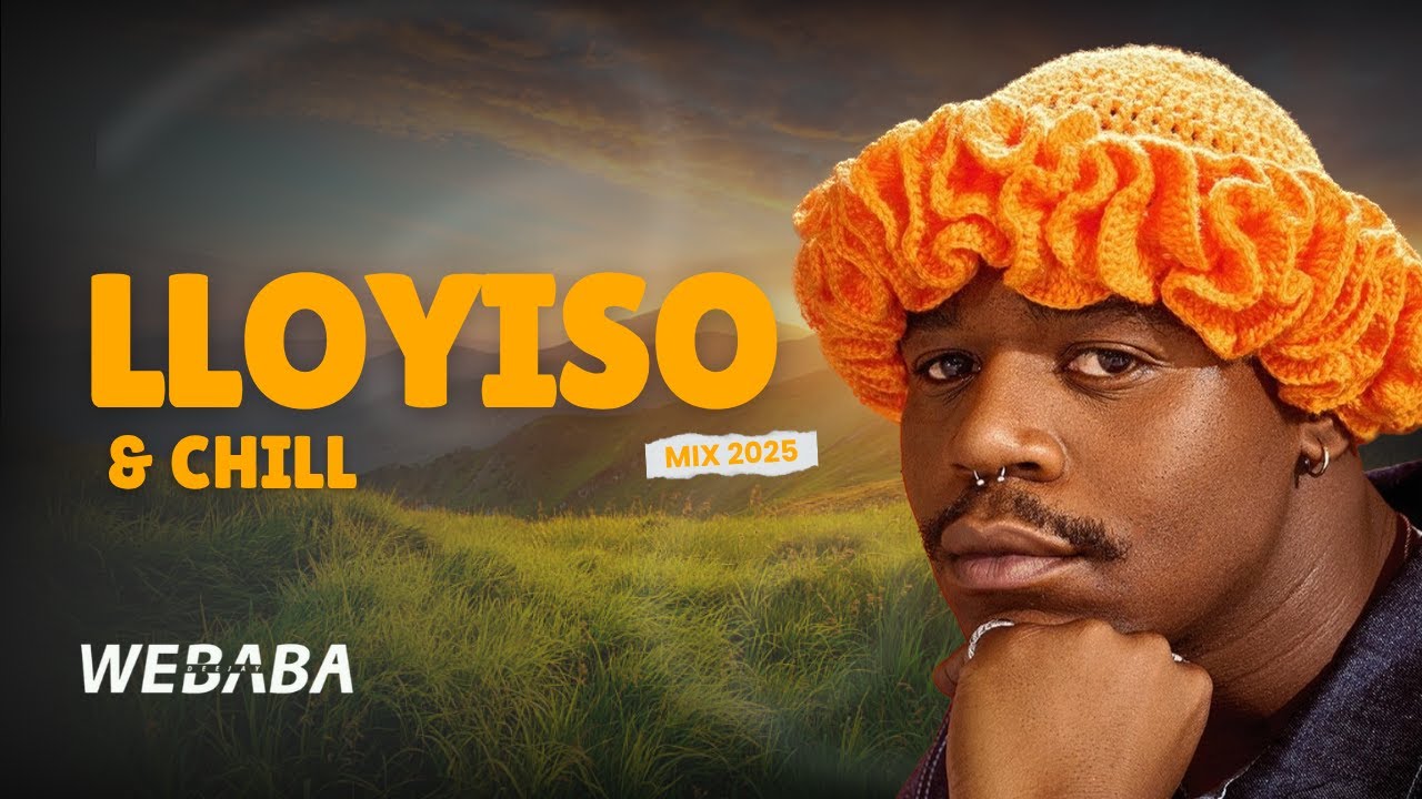 Lloyiso & Chill AfroSoul Mix 2025 | Dj Webaba Lloyiso & Chill AfroSoul Mix 2025 | Dj Webaba