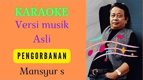 PENGORBANAN [ KARAOKE ] MANSYUR S [ VERSI MUSIK ASLI ]