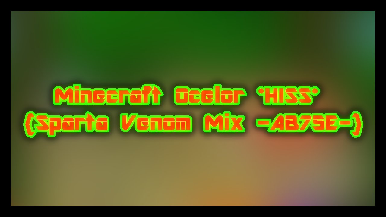 Minecraft Ocelor *HISS* {Sparta Venom Mix -AB75E-}