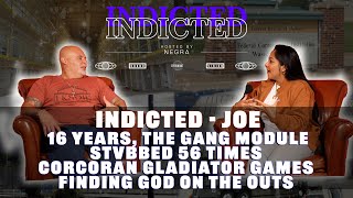 Indicted - Joe - 16 Years In The Gang Module St-Bbed 56 Times Corcoran Gladiator Games God More