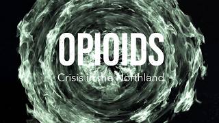 OPIOIDS: Crisis in the Northland - Marcia Gurno PT 1