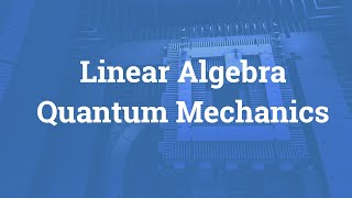 Linear algebra for Quantum Mechanics