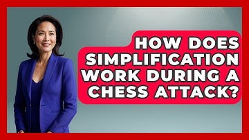 How Does Simplification Work During A Chess Attack? - The Chess Codex