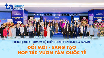 Toàn cảnh Hội nghị Khoa học 2024 | BVĐK Tâm Anh