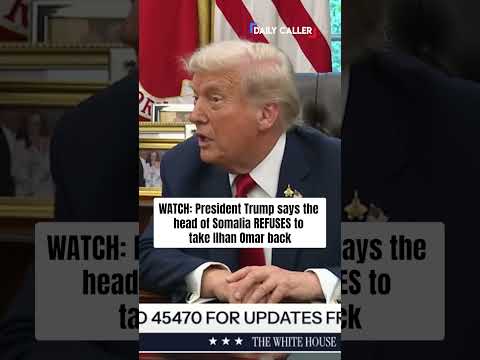 Trump Says The Head Of Somalia REFUSES To Take Ilhan Omar Back