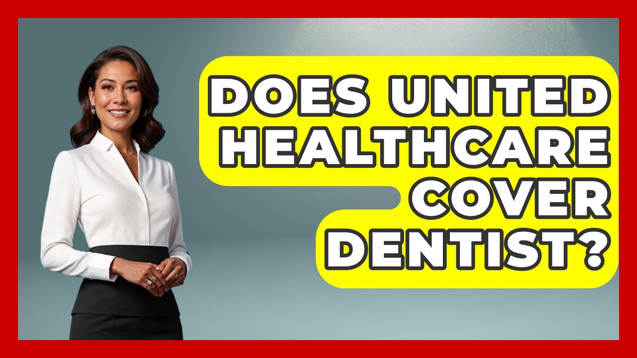 Does United Healthcare Cover Dentist? - The Pro Dentist