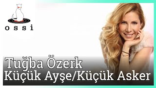 Tuğba Özerk - Küçük Ayşe/Küçük Asker Resimi