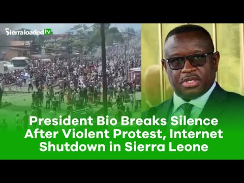 President Bio Breaks Silence After Violent Protest, Internet Shutdown in Sierra Leone