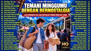 Lagu Kenangan dan Lagu Nostalgia Terbaik Bikin Hati Adem - Temani minggumu dengan bernostalgia