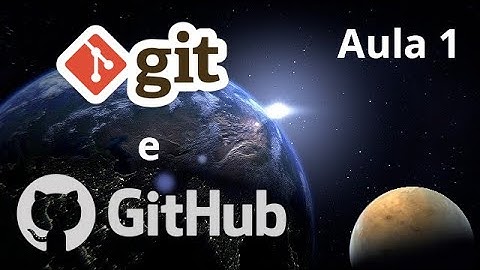 🌎 Curso de GIT e GITHUB - O que é git? - O que é GitHub? - Definições e conceitos importantes