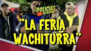 POLICÍAS EN ACCIÓN 4.0 - "LA FERIA WACHITURRA"