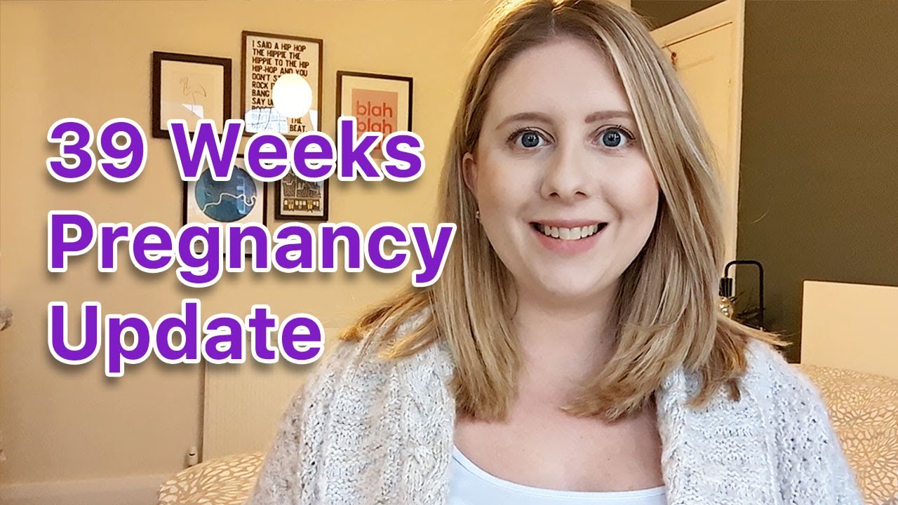 39 WEEKS PREGNANCY UPDATE - YouTube