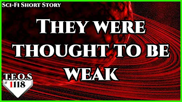 They were thought to be weak by TexWolf84  | Humans are Space Orcs | HFY | TFOS1118