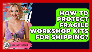 How To Protect Fragile Workshop Kits For Shipping? - Your Crafty Classroom