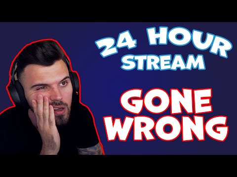24 Hour Stream GONE WRONG