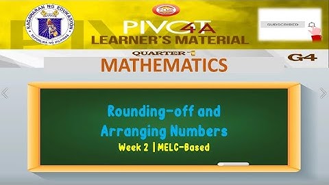 MATH 4 | ROUNDING-OFF AND ARRANGING NUMBERS | WEEK 2 | QUARTER 1 | MELC-BASED