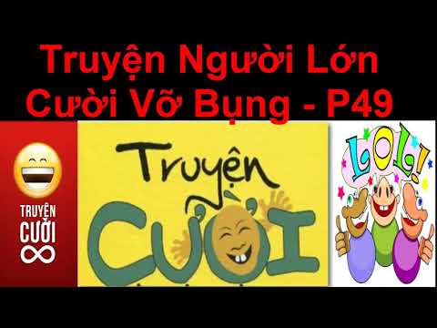 Video Truyện Người Lớn Cười Vỡ Bụng p 49/ Truyện Cười Việt... - youtube