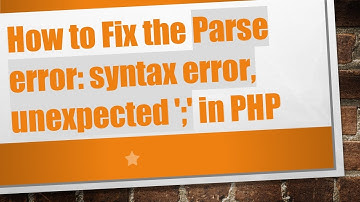 How to Fix the Parse error: syntax error, unexpected 