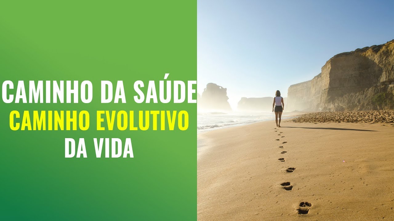 O CAMINHO DA SAÚDE É O CAMINHO EVOLUTIVO DA VIDA
