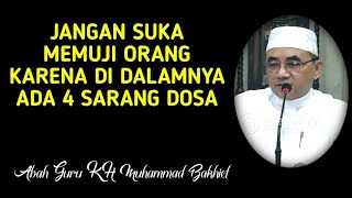 Jangan Suka Memuji Orang Karena Di Dalamnya Ada 4 Sarang Dosa || KH. MUHAMMAD BAKHIET