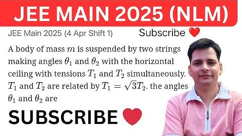 #jeemain2025 A body of mass m is suspended by two strings making angles θ1 and θ2 with the horizonta