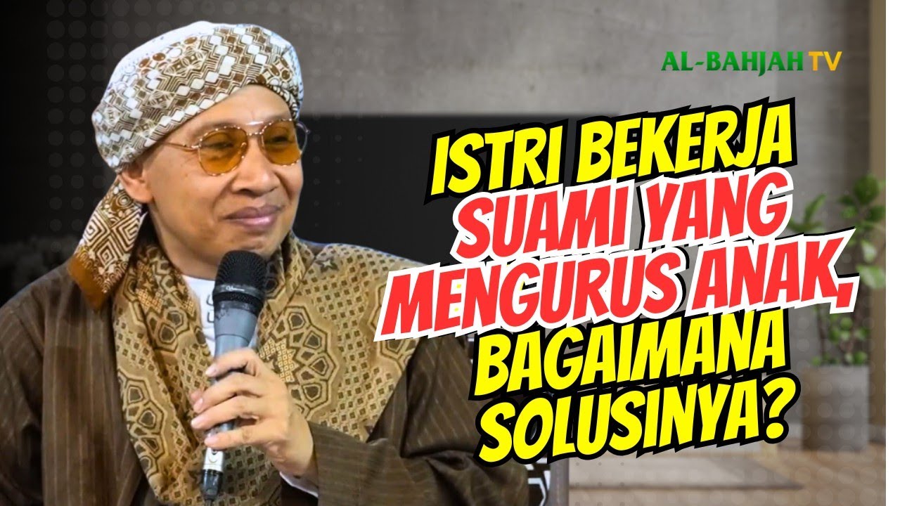Istri Bekerja Suami yang Mengurus Anak, Bagaimana Solusinya? | Buya Yahya
