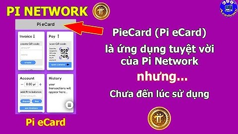 Pi Network Ứng dụng quét mã QR thanh toán Piecard (Pi eCard): Tuyệt vời nhưng chưa đến lúc sử dụng