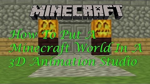 Minecraft Animation Tutorial: How To Put A Minecraft World In A 3D Animation Studio